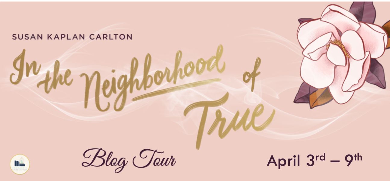 Blog Tour: In The Neighborhood of True by Susan Kaplan Carlton (Guest Post + Giveaway!)