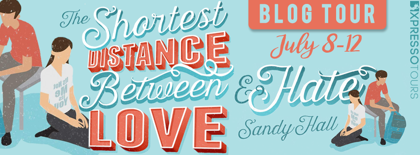 Blog Tour: The Shortest Distance Between Love and Hate by Sandy Hall (Guest Post + Giveaway!)