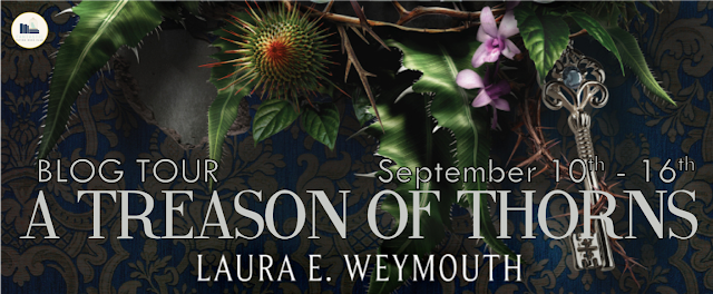 Blog Tour: A Treason of Thorns by Laura E. Weymouth (Interview+ Giveaway!)