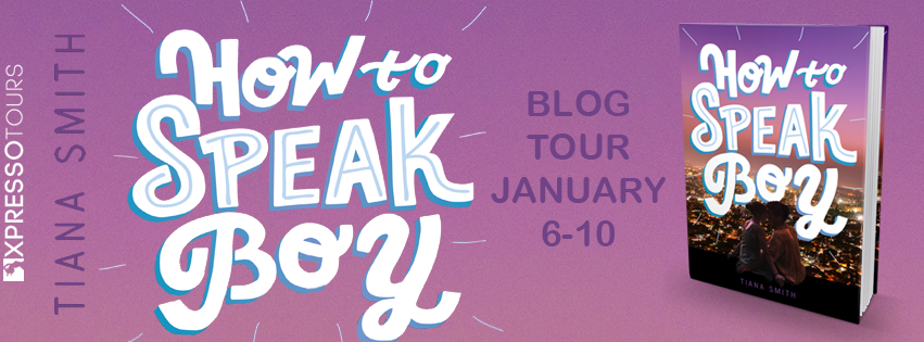 Blog Tour: How to Speak Boy by Tiana Smith (Guest Post + Giveaway!)
