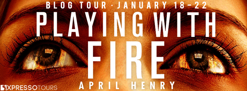 Blog Tour: Playing with Fire by April Henry (Guest Post + Giveaway!)