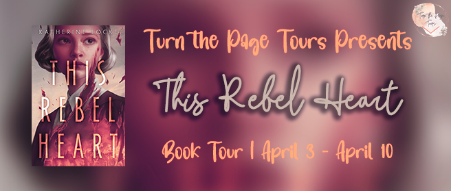 Blog Tour: This Rebel Heart by Katherine Locke (Spotlight + Giveaway!)