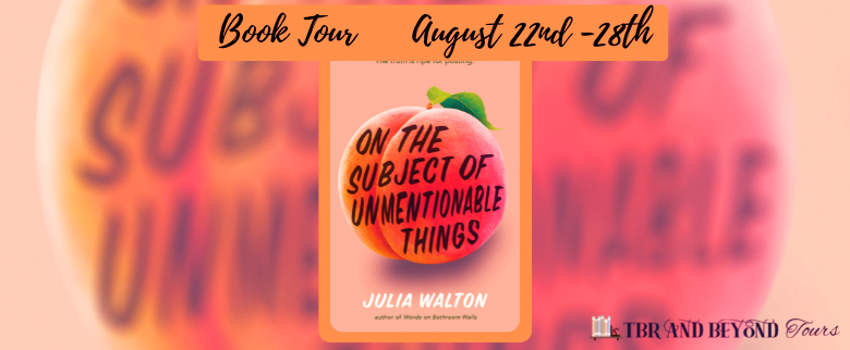 Blog Tour: On the Subject of Unmentionable Things by Julia Walton (Spotlight!)