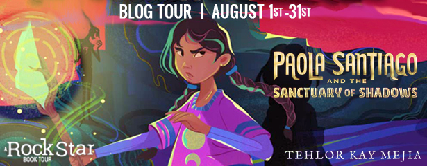 Blog Tour: Paola Santiago and the Sanctuary of Shadows by Tehlor Kay Mejia (Excerpt + Giveaway!)